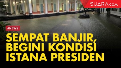 Sempat Banjir Subuh Tadi, Begini Kondisi Istana Presiden