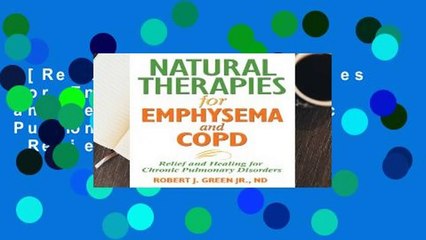 [Read] Natural Therapies for Emphysema: Relief and Healing for Chronic Pulmonary Disorders  Review