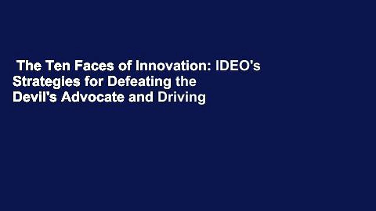 The Ten Faces of Innovation: IDEO's Strategies for Defeating the Devil's Advocate and Driving