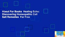 About For Books  Healing Echo: Discovering Homeopathic Cell Salt Remedies  For Free