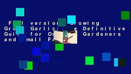 Full version  Growing Great Garlic: The Definitive Guide for Organic Gardeners and Small Farmers