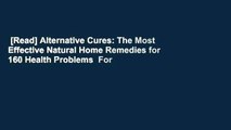 [Read] Alternative Cures: The Most Effective Natural Home Remedies for 160 Health Problems  For