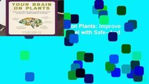 Full E-book  Your Brain on Plants: Improve the Way You Think and Feel with Safe--And