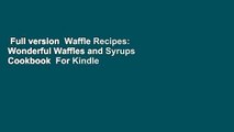 Full version  Waffle Recipes: Wonderful Waffles and Syrups Cookbook  For Kindle