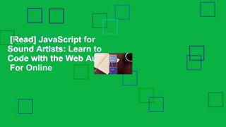 [Read] JavaScript for Sound Artists: Learn to Code with the Web Audio API  For Online