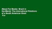 About For Books  Brazil in the World: The International Relations of a South American Giant  For