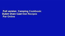 Full version  Camping Cookbook: Dutch Oven Cast Iron Recipes  For Online