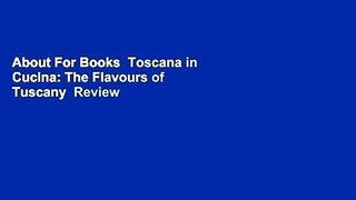 About For Books  Toscana in Cucina: The Flavours of Tuscany  Review