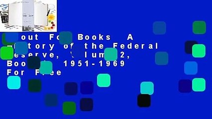 About For Books  A History of the Federal Reserve, Volume 2, Book 1, 1951-1969  For Free
