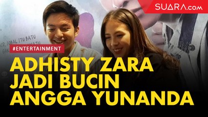 Adhisty Zara Jadi Bucin ke Angga Yunanda