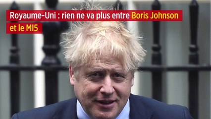 Royaume-Uni : rien ne va plus entre Boris Johnson et le MI5