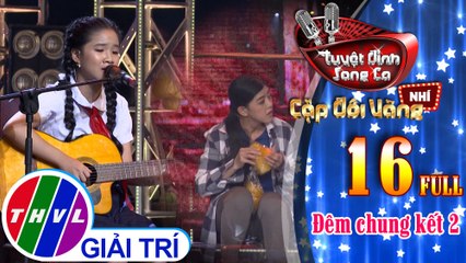 Tuyệt đỉnh song ca - Cặp đôi vàng nhí | Tập 16: Đêm chung kết 2