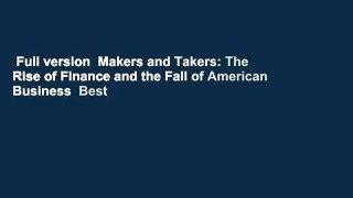 Full version  Makers and Takers: The Rise of Finance and the Fall of American Business  Best