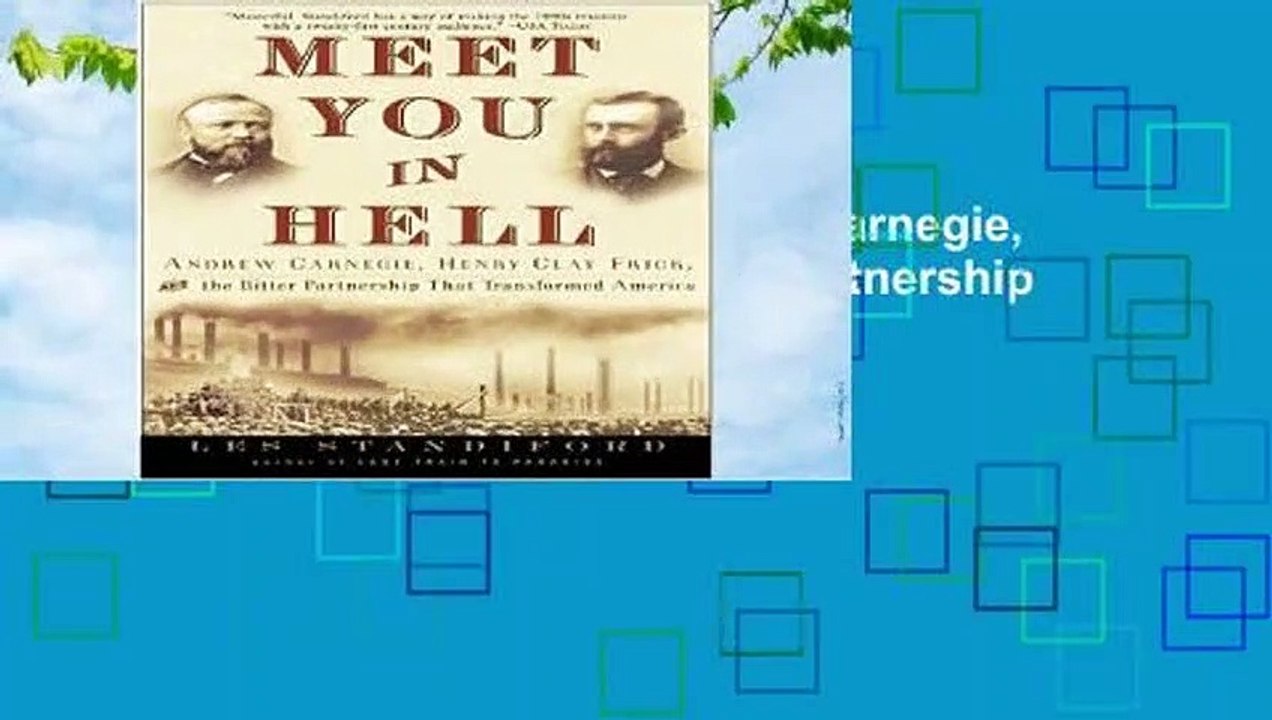 [Read] Meet You in Hell: Andrew Carnegie, Henry Clay Frick, and the Bitter Partnership That