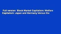 Full version  Stock Market Capitalism: Welfare Capitalism: Japan and Germany Versus the