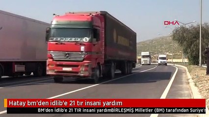 Hatay bm'den idlib'e 21 tır insani yardım