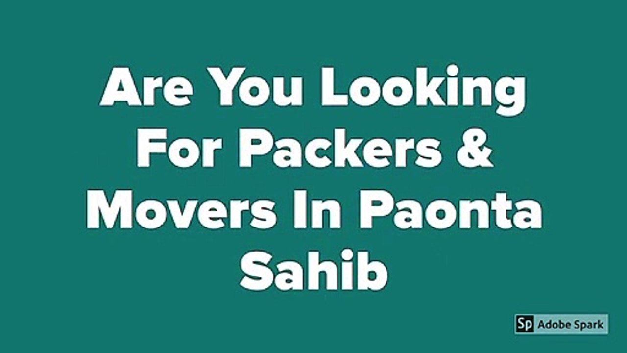 Are you searching for fast and safe packers and movers in Paonta Sahib?