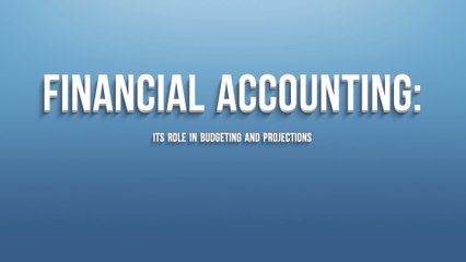 Financial Accounting: Its Role in Budgeting and Projections