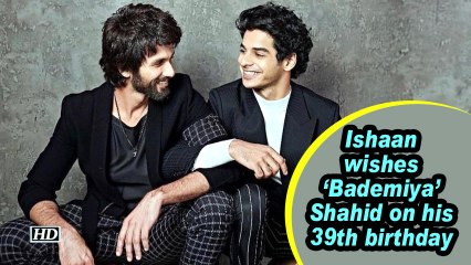 Ishaan wishes 'Bademiya' Shahid on his 39th birthday
