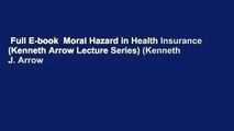 Full E-book  Moral Hazard in Health Insurance (Kenneth Arrow Lecture Series) (Kenneth J. Arrow