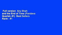 Full version  Aru Shah and the End of Time (Pandava Quartet, #1)  Best Sellers Rank : #1