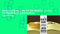 About For Books  We Are the Weather: Saving the Planet Begins at Breakfast  For Online