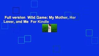 Full version  Wild Game: My Mother, Her Lover, and Me  For Kindle