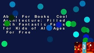 About For Books  Cool Architecture: Filled with Fantastic Facts for Kids of All Ages  For Free