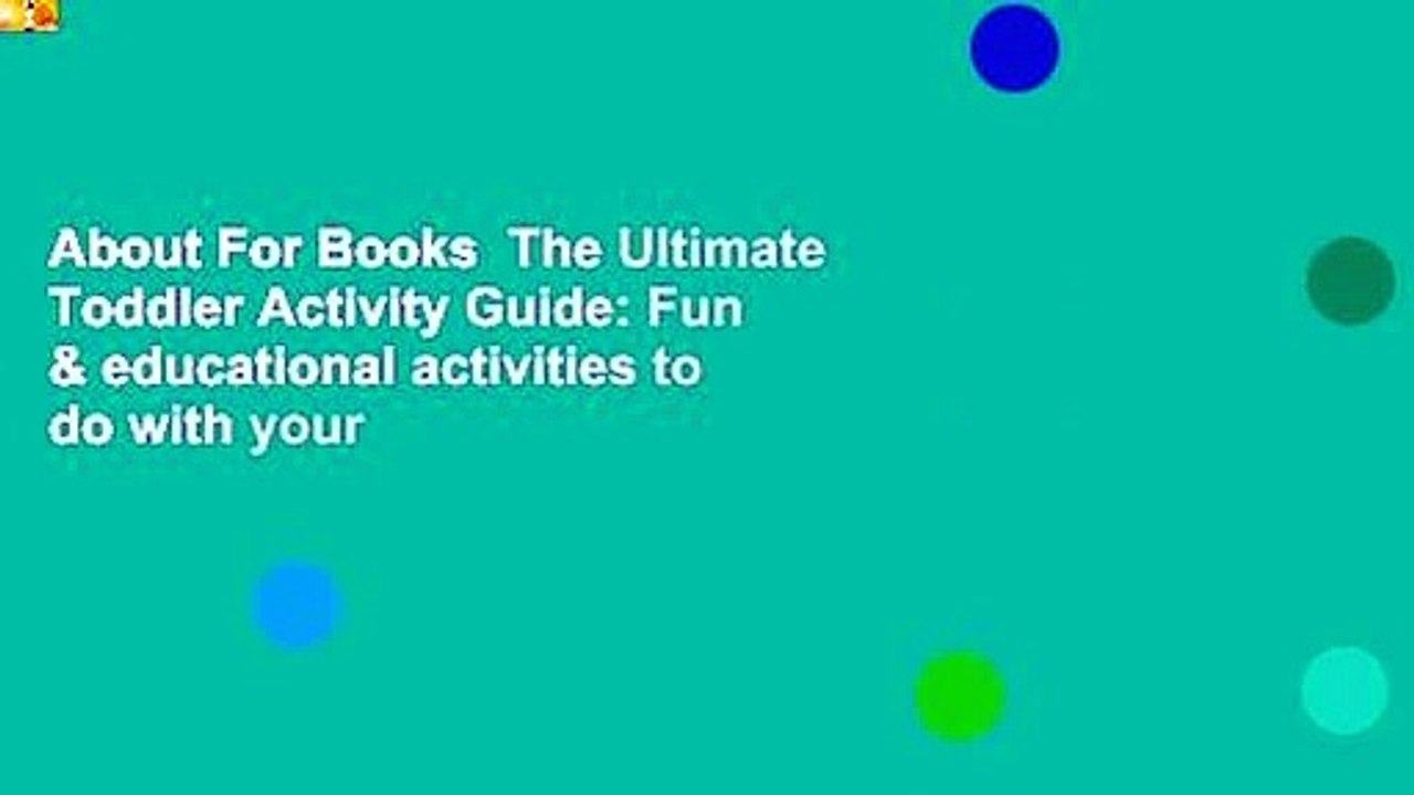 About For Books  The Ultimate Toddler Activity Guide: Fun & educational activities to do with your