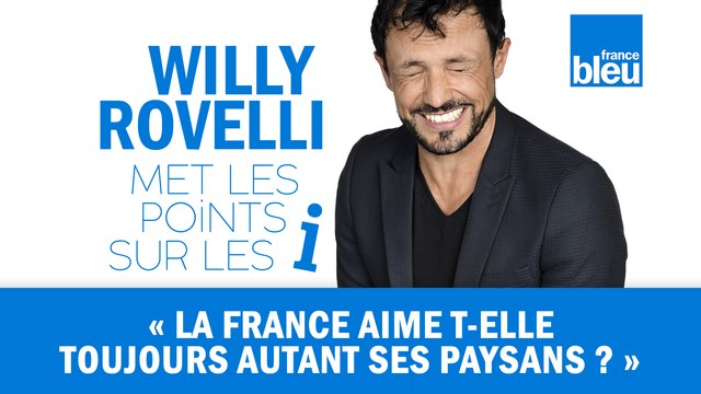 HUMOUR | La France aime t-elle toujours autant ses paysans ? Willy Rovelli met les points sur les i