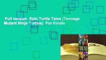 Full version  Epic Turtle Tales (Teenage Mutant Ninja Turtles)  For Kindle