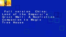Full version  China: Land of the Emperor's Great Wall: A Nonfiction Companion to Magic Tree House