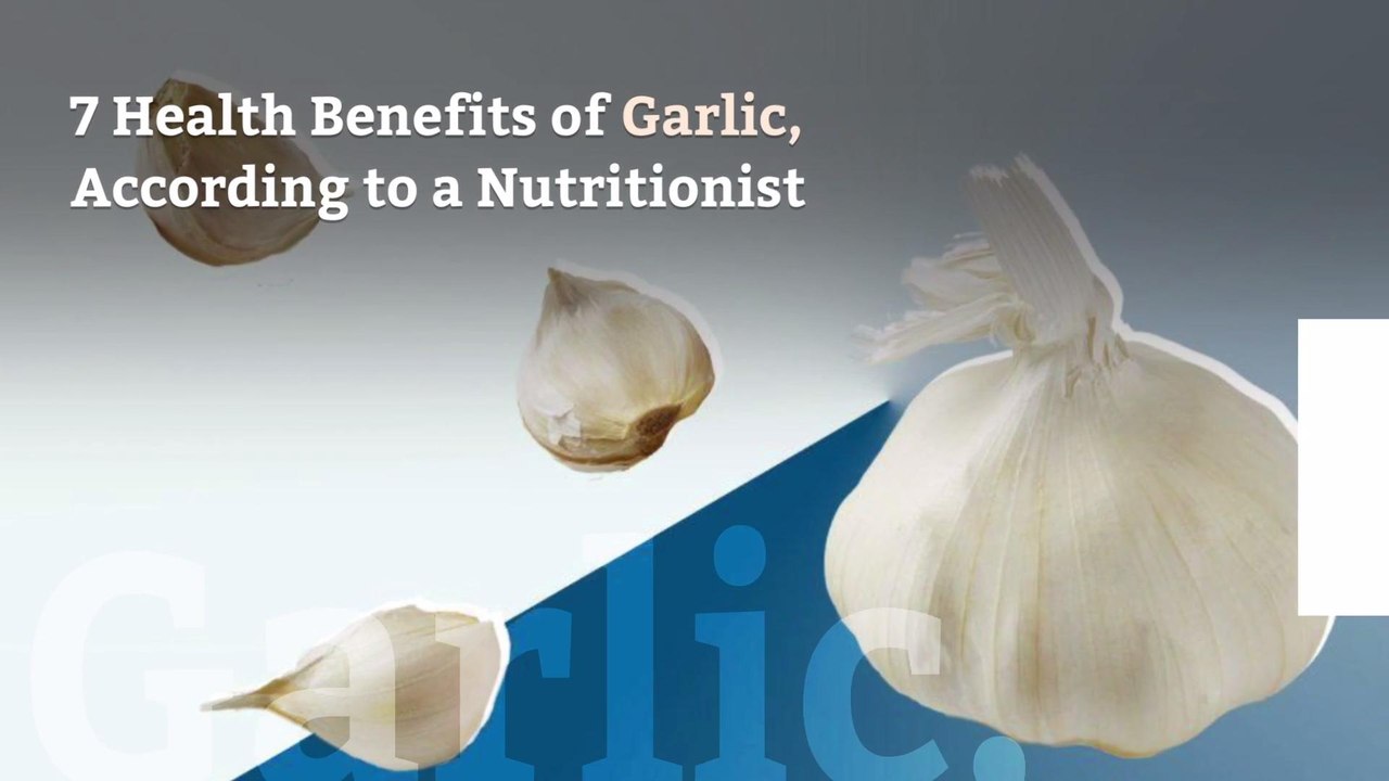 7 Health Benefits of Garlic, According to a Nutritionist