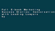 Full E-book Marketing Success Stories: Conversations with Leading Lawyers by