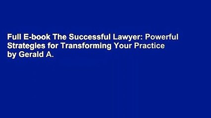 Full E-book The Successful Lawyer: Powerful Strategies for Transforming Your Practice by Gerald A.