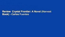 Review  Crystal Frontier: A Novel (Harvest Book) - Carlos Fuentes