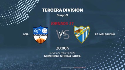 Previa partido entre Loja y At. Malagueño Jornada 27 Tercera División