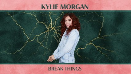 Kylie Morgan - Break Things