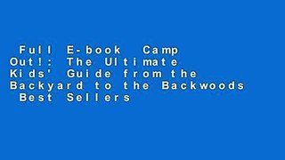 Full E-book  Camp Out!: The Ultimate Kids' Guide from the Backyard to the Backwoods  Best Sellers