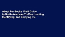 About For Books  Field Guide to North American Truffles: Hunting, Identifying, and Enjoying the