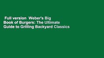 Full version  Weber's Big Book of Burgers: The Ultimate Guide to Grilling Backyard Classics