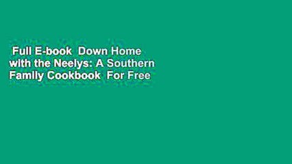 Full E-book  Down Home with the Neelys: A Southern Family Cookbook  For Free