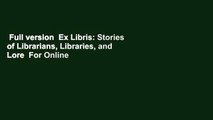 Full version  Ex Libris: Stories of Librarians, Libraries, and Lore  For Online