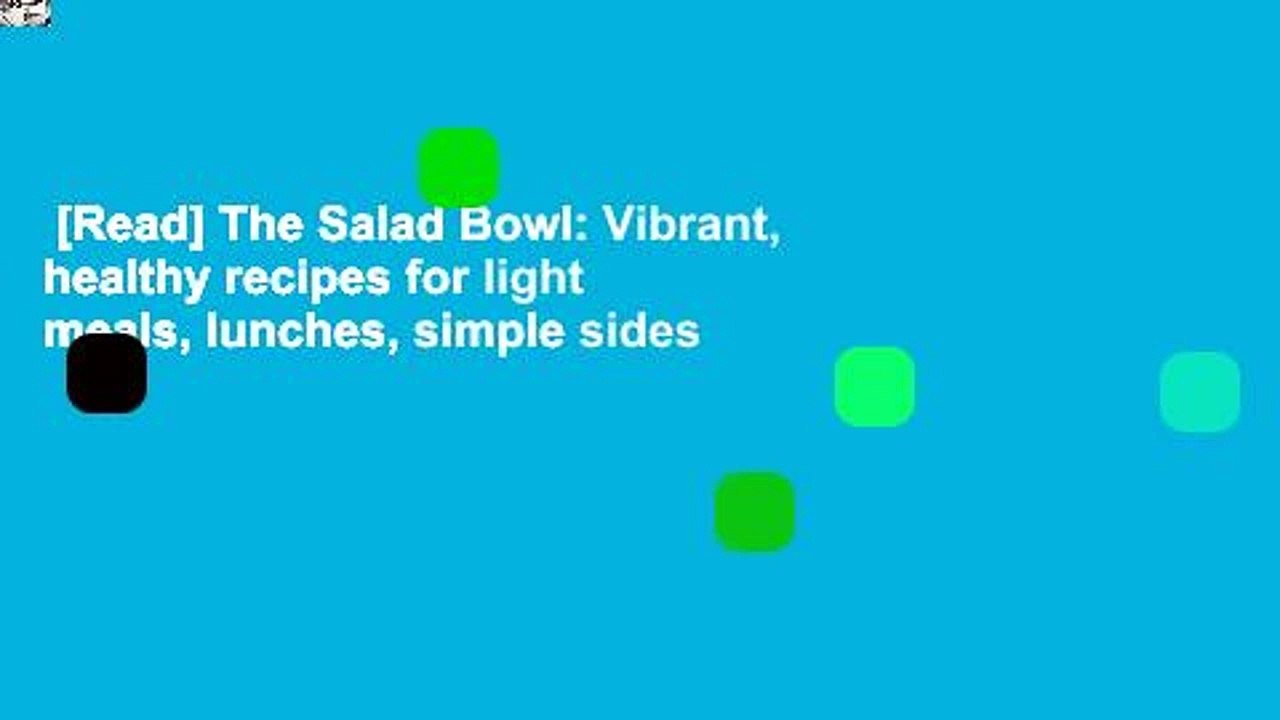 [Read] The Salad Bowl Vibrant, healthy recipes for light meals