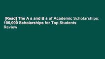 [Read] The A s and B s of Academic Scholarships: 100,000 Scholarships for Top Students  Review