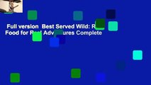 Full version  Best Served Wild: Real Food for Real Adventures Complete