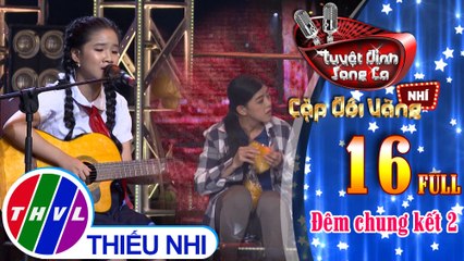 Tuyệt đỉnh song ca - Cặp đôi vàng nhí | Tập 16: Đêm chung kết 2