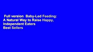 Full version  Baby-Led Feeding: A Natural Way to Raise Happy, Independent Eaters  Best Sellers