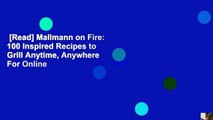 [Read] Mallmann on Fire: 100 Inspired Recipes to Grill Anytime, Anywhere  For Online