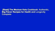 [Read] The Mexican Keto Cookbook: Authentic, Big-Flavor Recipes for Health and Longevity Complete